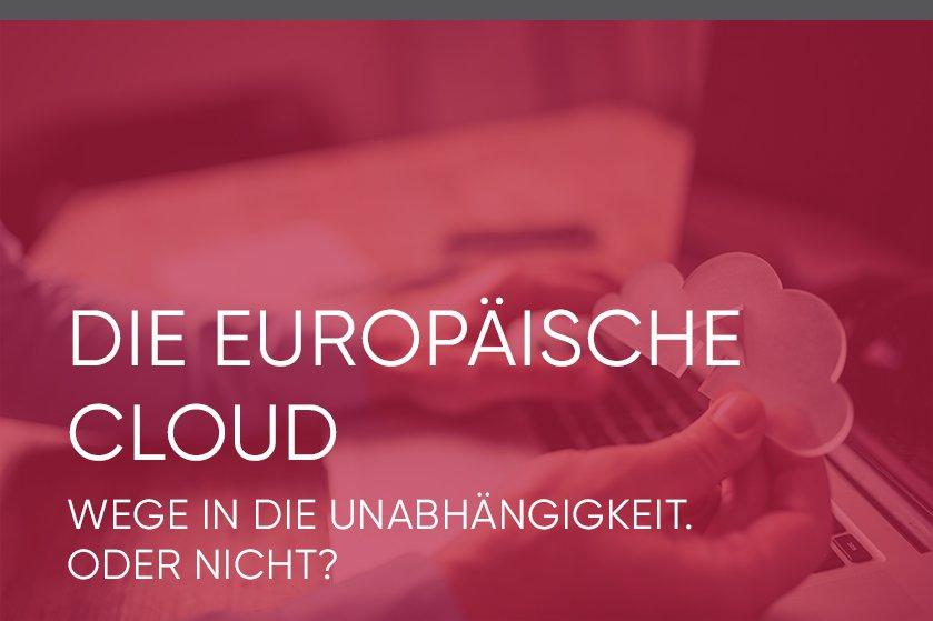 Die europäische Cloud – Wege in die Unabhängigkeit. Oder doch nicht? (Webinar | Online)