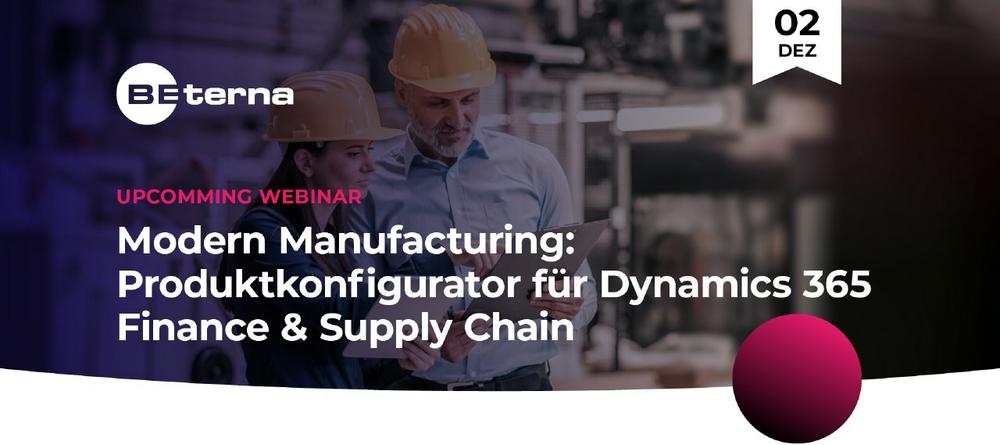 Modern Manufacturing: BE-ternas Produktkonfigurator für Dynamics 365 Finance & Supply Chain (Webinar | Online)