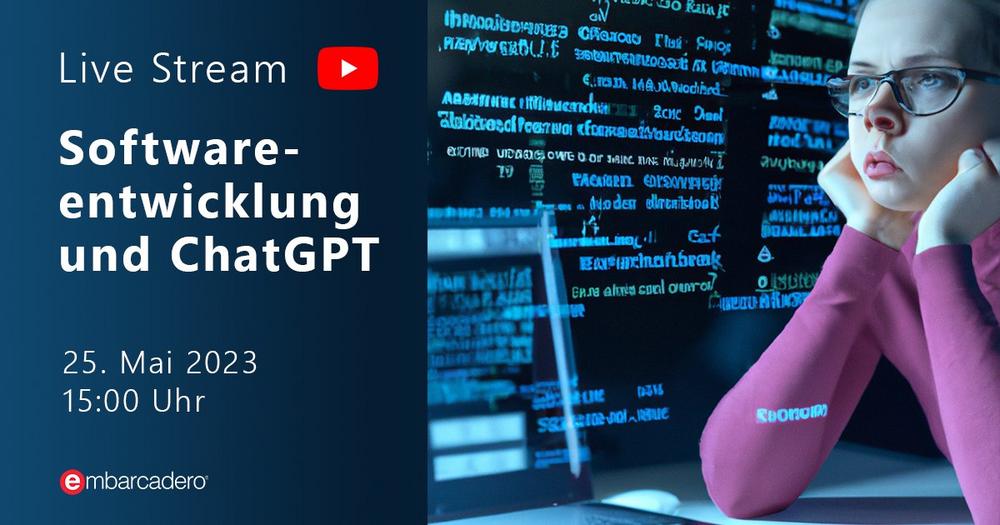 Embarcadero Youtube LiveStream: Softwareentwicklung und ChatGPT (Webinar | Online)