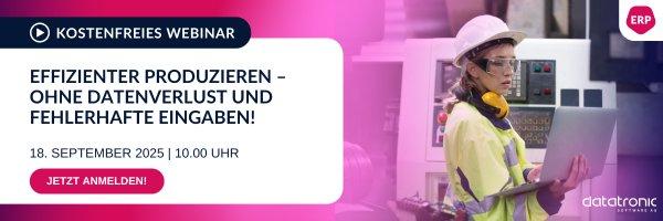 Effizienter produzieren – ohne Datenverlust und fehlerhafte Eingaben! (Webinar | Online)