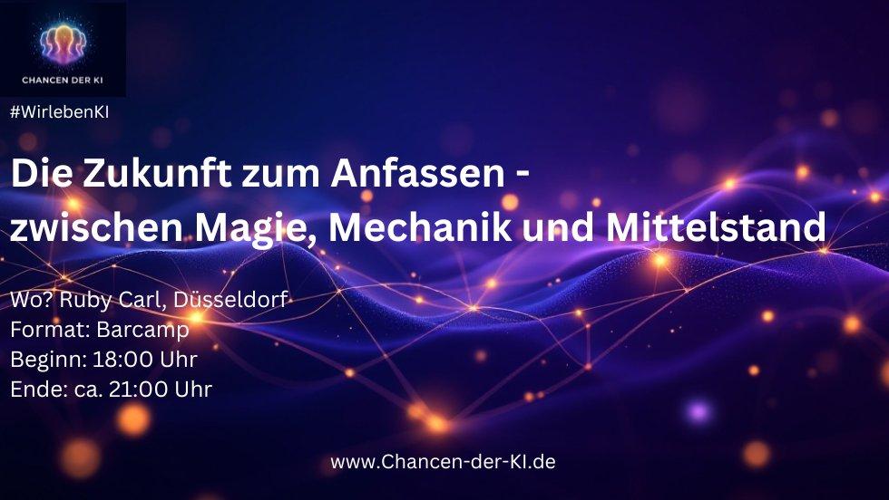 Die Zukunft zum Anfassen – zwischen Magie, Mechanik und Mittelstand. (Workshop | Düsseldorf)
