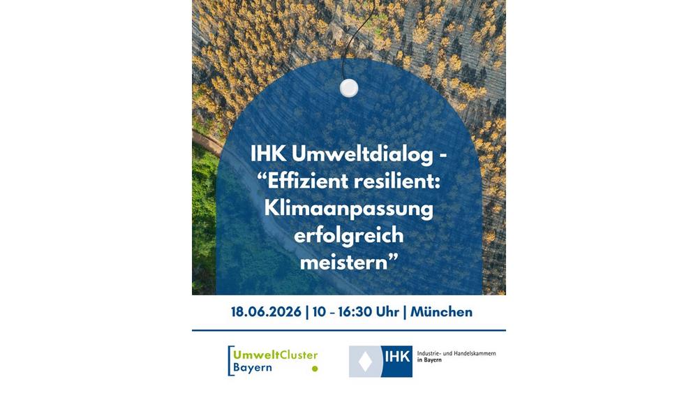 Save-the-date: IHK Umweltdialog – „Effizient resilient: Klimaanpassung erfolgreich meistern“ (Vortrag | München)
