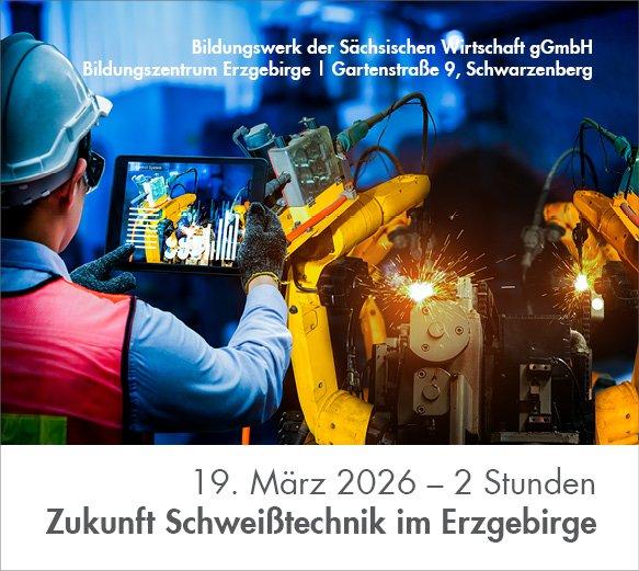 Zukunft Schweißtechnik im Erzgebirge (Workshop | Schwarzenberg/Erzgebirge)