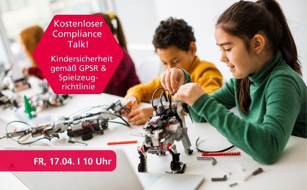 Compliance Talk: Kindersicherheit gemäß GPSR und Spielzeugrichtlinie (Webinar | Online)