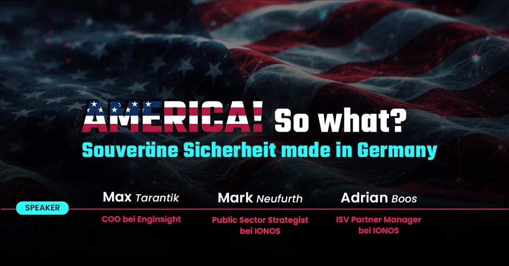 America. So What? Souveräne Sicherheit made in Germany (Webinar | Online)