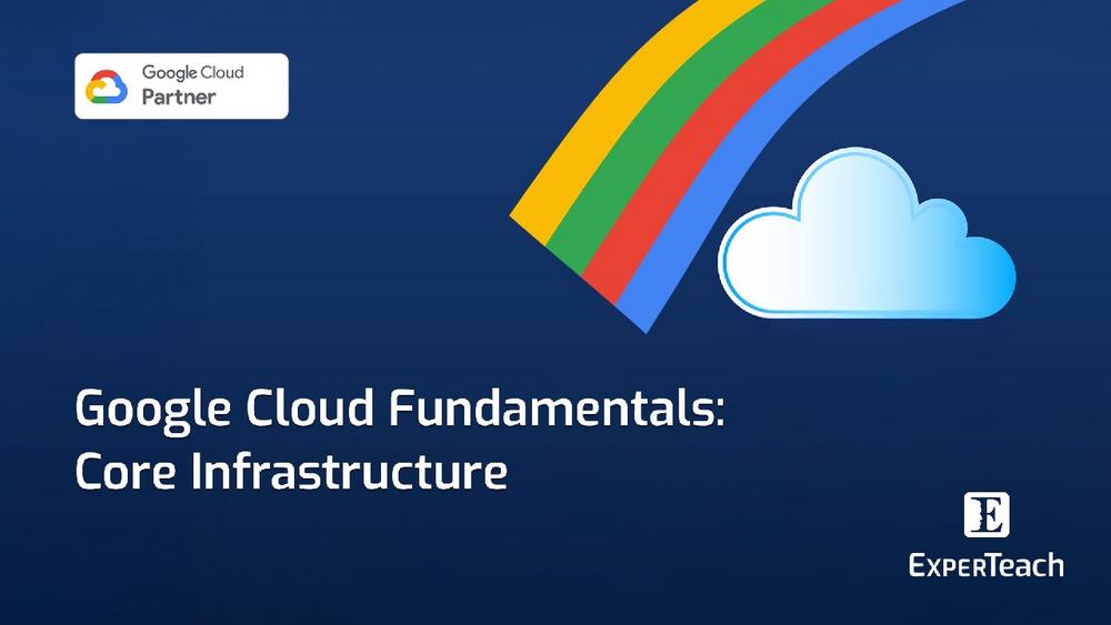 Google Cloud Fundamentals: Core Infrastructure (Webinar | Online)